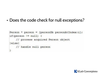 • Does the code check for null exceptions?
 
