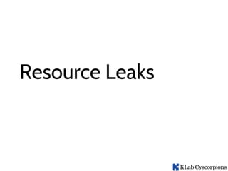 Resource Leaks
 