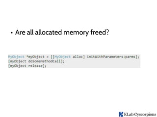 • Are all allocated memory freed?
 