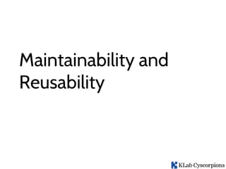 Maintainability and
Reusability
 