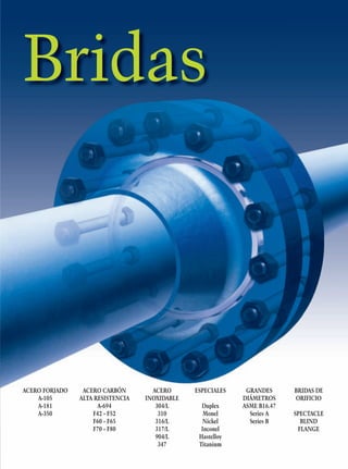 Bridas

ACERO FORJADO
A-105
A-181
A-350

ACERO CARBÓN
ALTA RESISTENCIA
A-694
F42 - F52
F60 - F65
F70 - F80

ACERO
INOXIDABLE
304/L
310
316/L
317/L
904/L
347

ESPECIALES
Duplex
Monel
Nickel
Inconel
Hastelloy
Titanium

GRANDES
DIÁMETROS
ASME B16.47
Series A
Series B

BRIDAS DE
ORIFICIO
SPECTACLE
BLIND
FLANGE

 