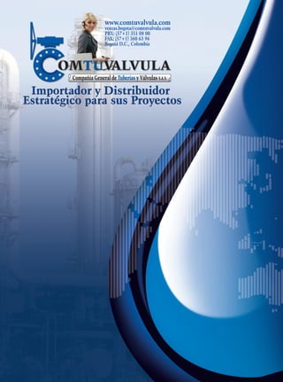www.comtuvalvula.com
ventas.bogota@comtuvalvula.com
PBX: (57+1) 351 08 00
FAX: (57+1) 360 63 96
Bogotá D.C., Colombia

 