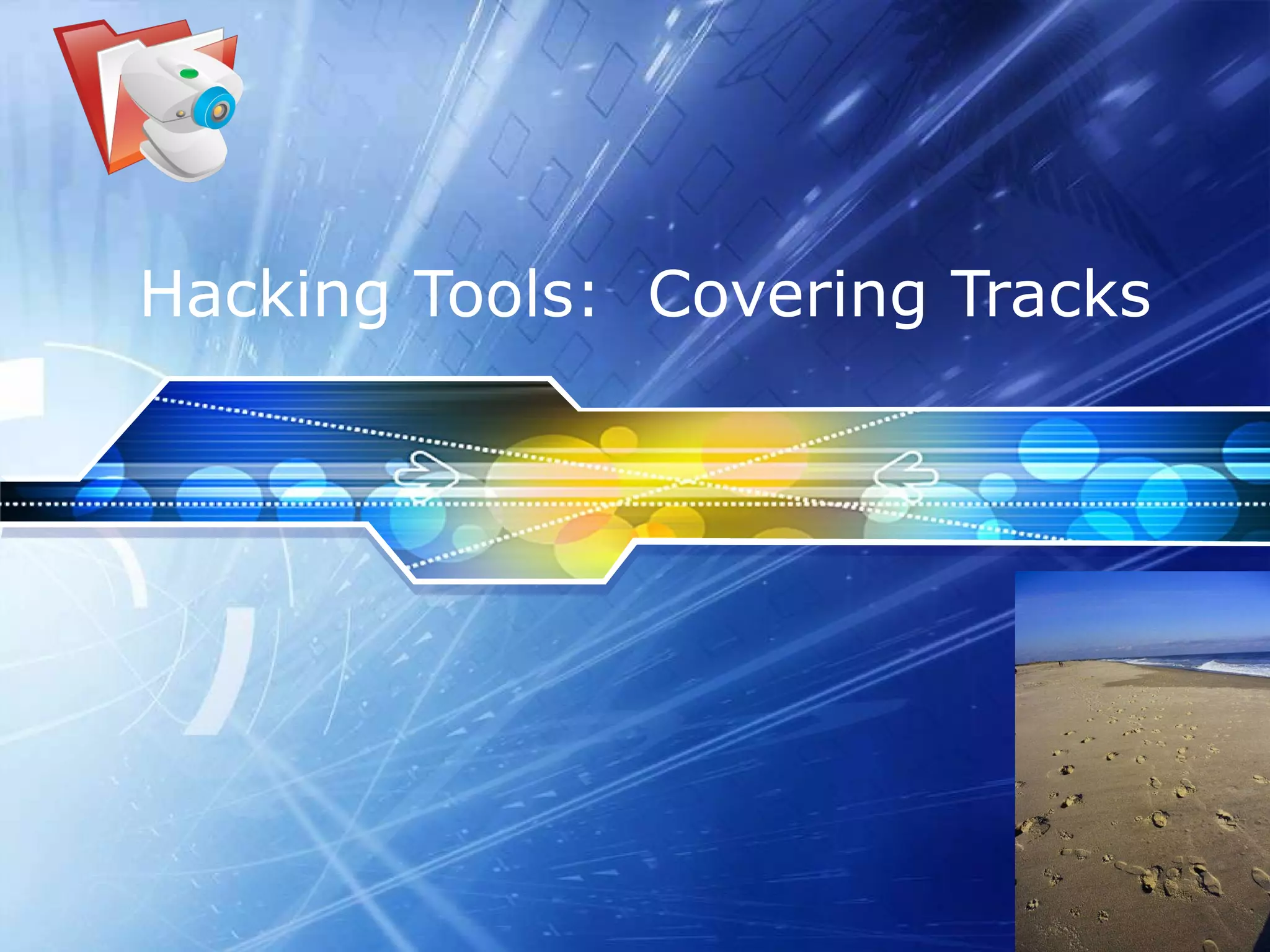 Hacking Tools:  Covering Tracks 