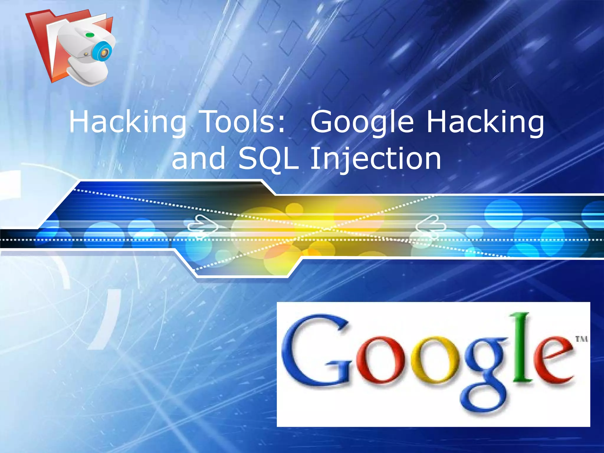 Hacking Tools:  Google Hacking and SQL Injection 