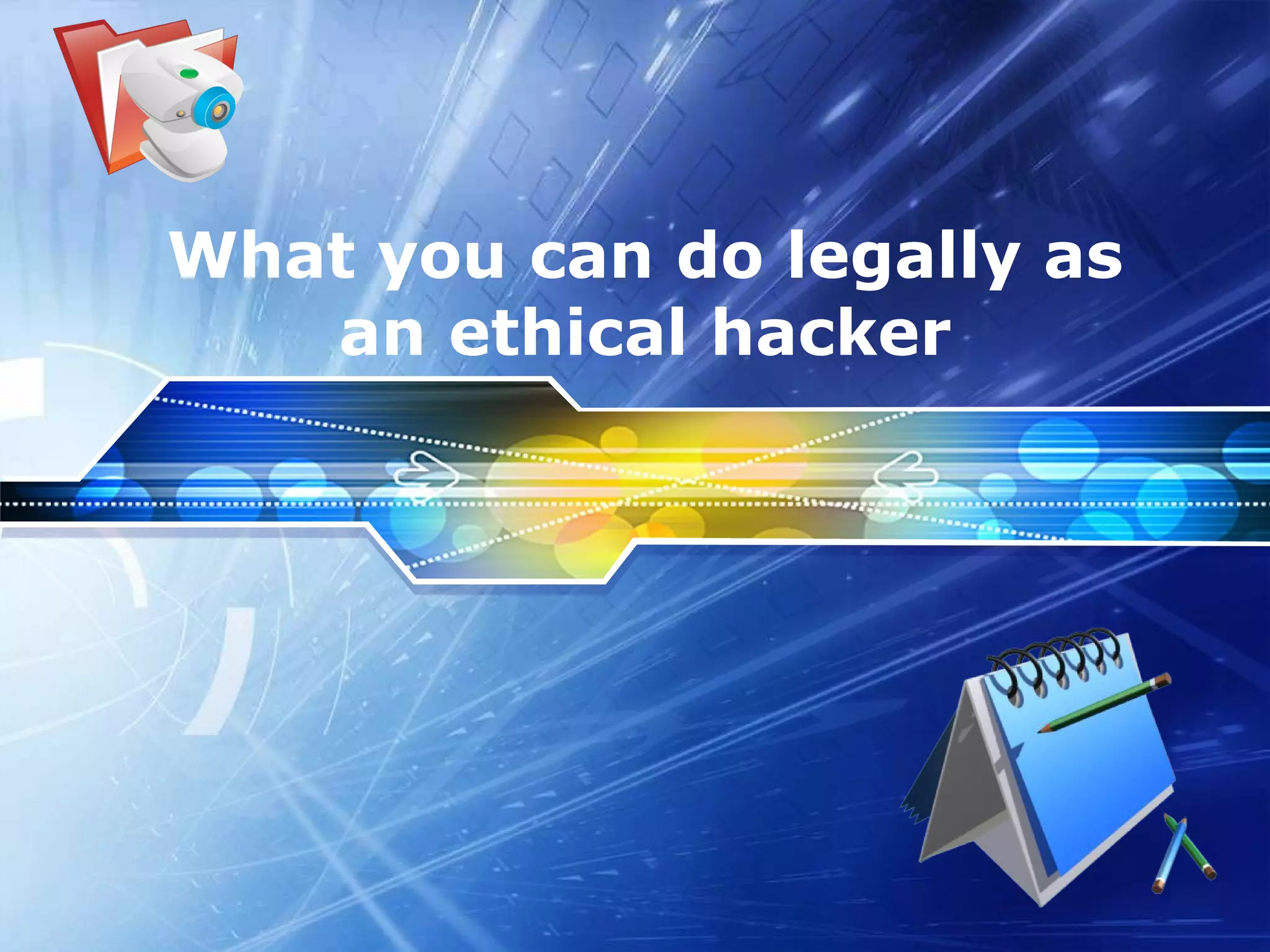 What you can do legally as an ethical hacker 