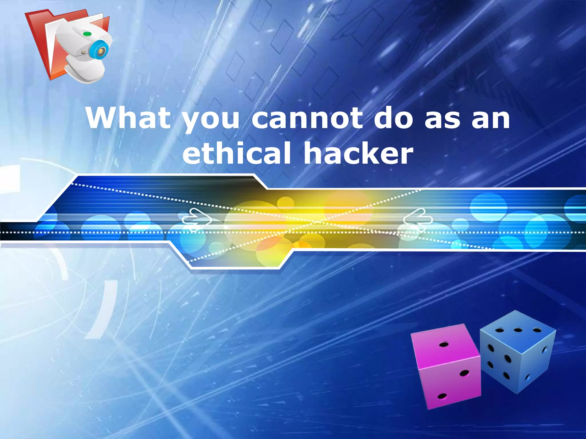 What you cannot do as an ethical hacker 