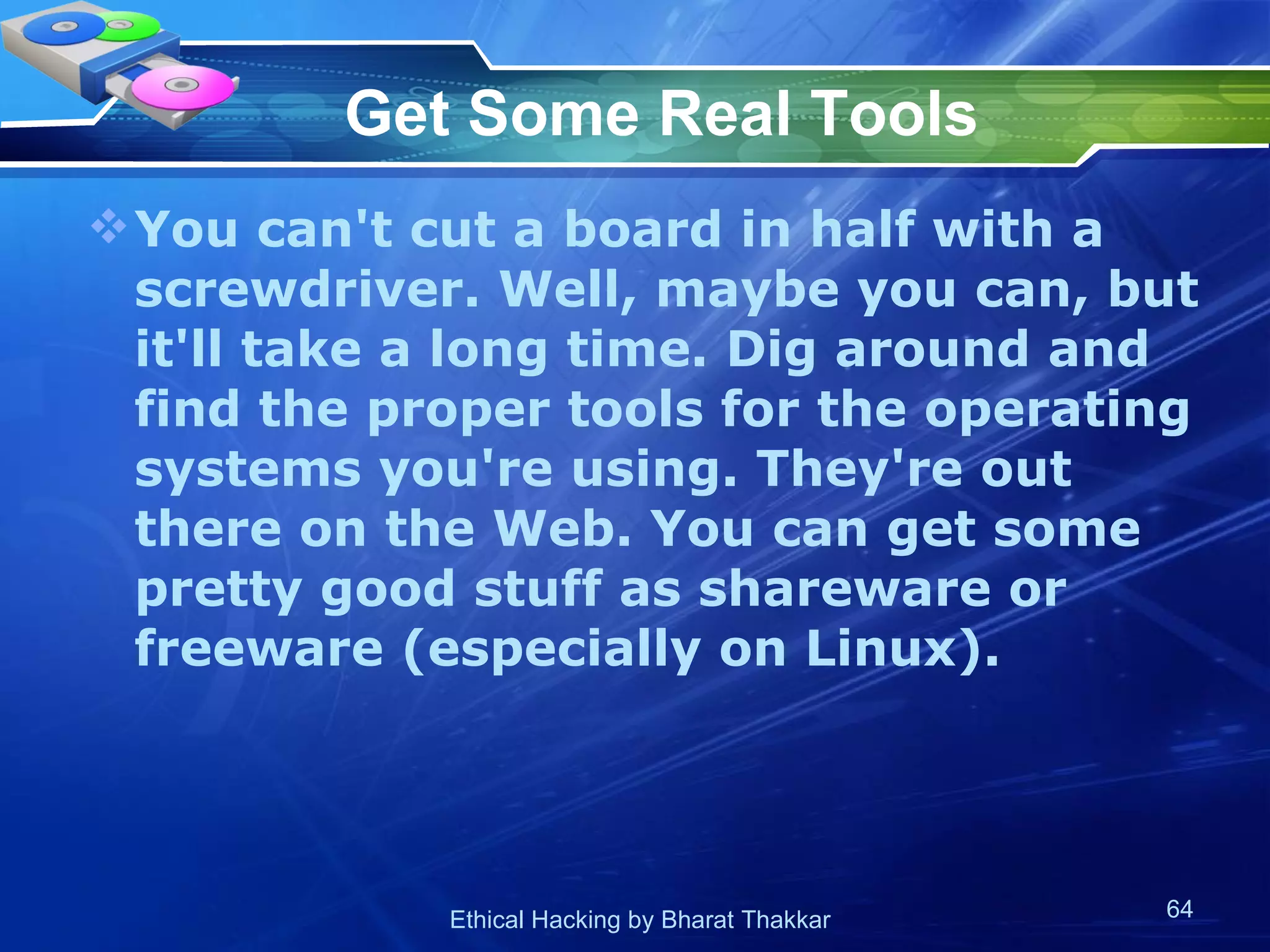 Get Some Real Tools You can't cut a board in half with a screwdriver. Well, maybe you can, but it'll take a long time. Dig around and find the proper tools for the operating systems you're using. They're out there on the Web. You can get some pretty good stuff as shareware or freeware (especially on Linux).  