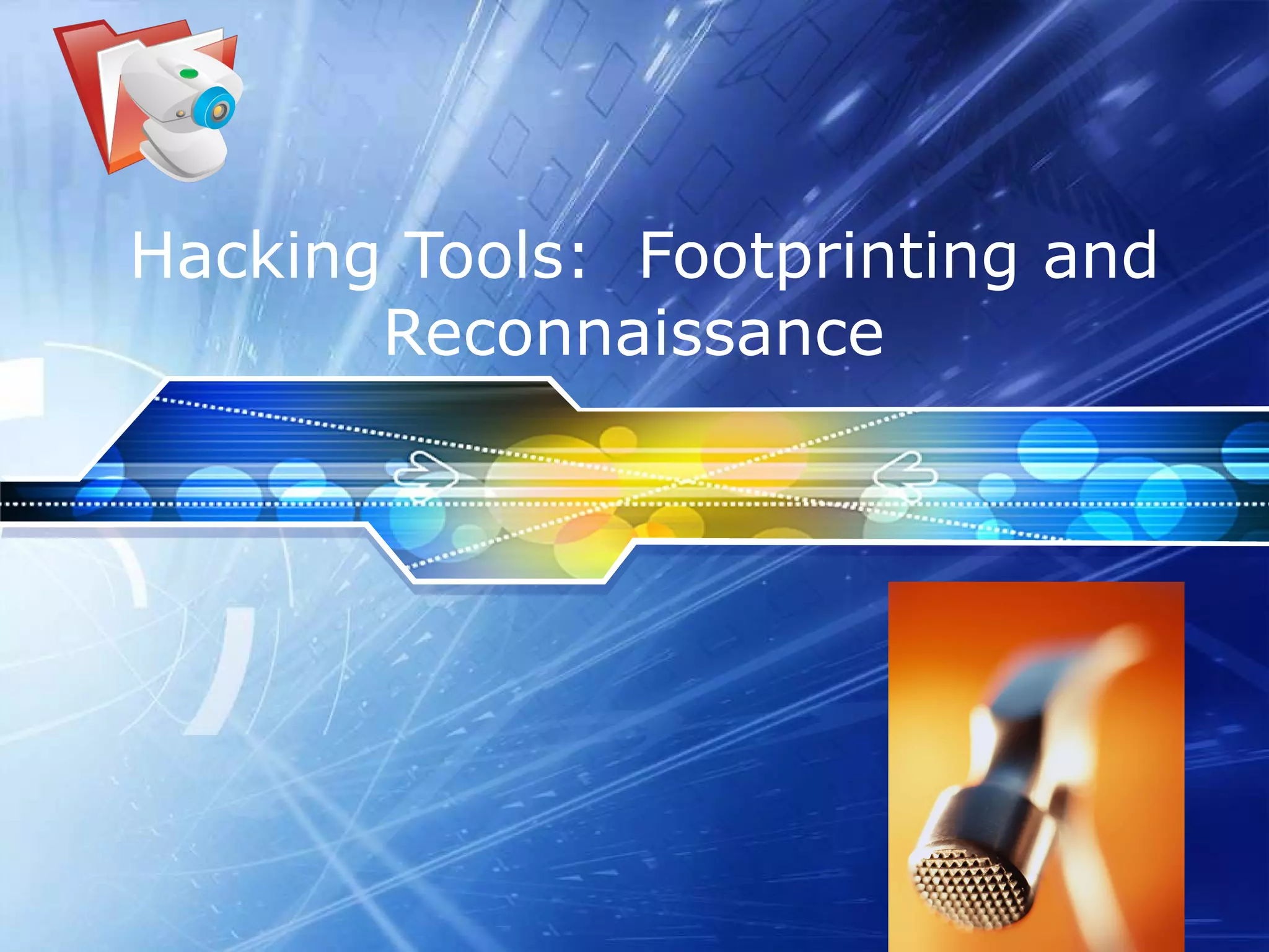Hacking Tools:  Footprinting and Reconnaissance   