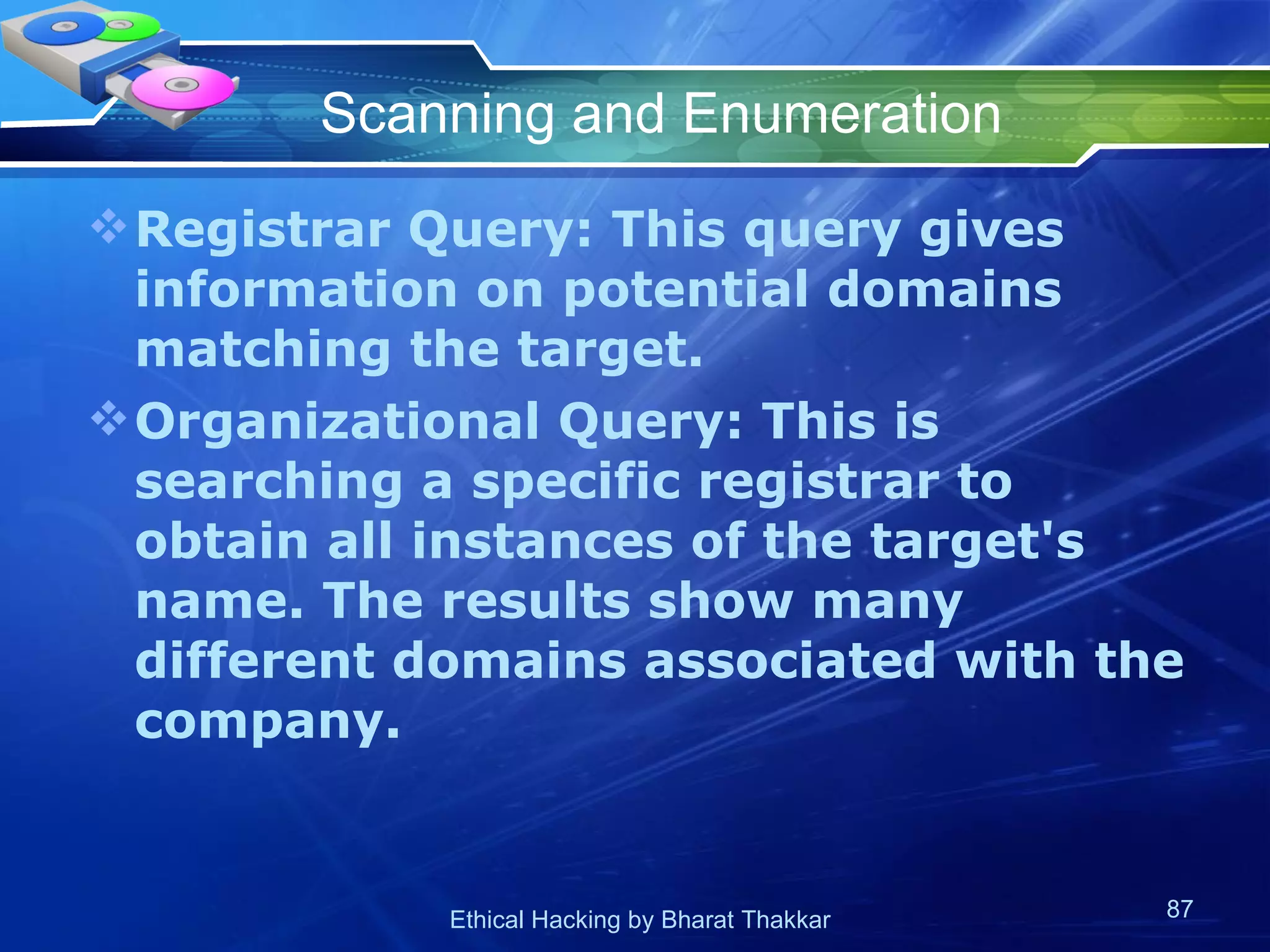 Scanning and Enumeration Registrar Query: This query gives information on potential domains matching the target. Organizational Query: This is searching a specific registrar to obtain all instances of the target's name. The results show many different domains associated with the company. 