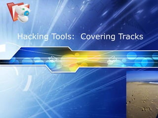 Hacking Tools:  Covering Tracks 