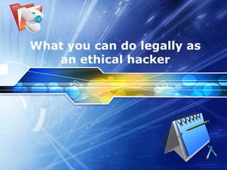 What you can do legally as an ethical hacker 