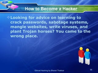 How to Become a Hacker Looking for advice on learning to crack passwords, sabotage systems, mangle websites, write viruses, and plant Trojan horses? You came to the wrong place.  