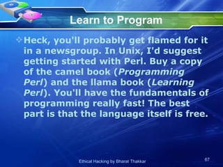 Learn to Program Heck, you'll probably get flamed for it in a newsgroup. In Unix, I'd suggest getting started with Perl. Buy a copy of the camel book ( Programming Perl ) and the llama book ( Learning Perl ). You'll have the fundamentals of programming really fast! The best part is that the language itself is free.  