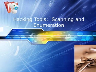 Hacking Tools:  Scanning and Enumeration 