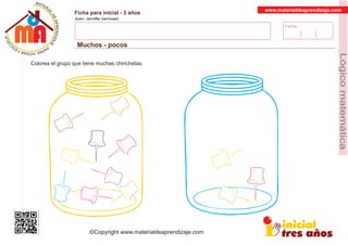 Fecha:
www.materialdeaprendizaje.com
Ficha para inicial - 3 años
Autor: Jenniffer Germosen
Muchos - pocos
MATERI
AL
DEAPRENDIZ
A
A
L
J
E
E
U
-
C
PS AE PAY SR ,A HGO
Lógicomatemática
©Copyright www.materialdeaprendizaje.com
Colorea el grupo que tiene muchas chinchetas.
 