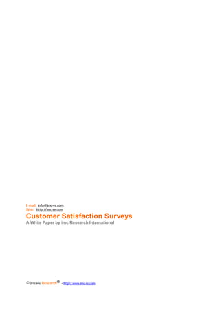 Chapter: WHY CUSTOMER SATISFACTION IS SO IMPORTANT
E-mail: info@imc-re.com
Web: http://imc-re.com

Customer Satisfaction Surveys
A White Paper by imc Research International




©2010 imc Research® - http//:www.imc-re.com   1
 