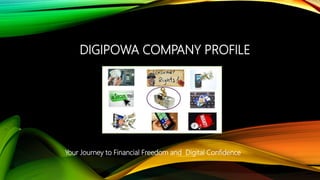 DIGIPOWA COMPANY PROFILE
Your Journey to Financial Freedom and Digital Confidence
 