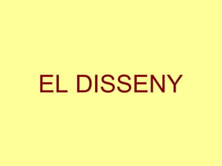 EL DISSENY
 