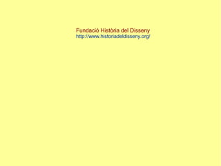 Fundació Història del Disseny
http://www.historiadeldisseny.org/
 