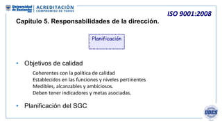 ISO 9001:2008
Capítulo 5. Responsabilidades de la dirección.
 