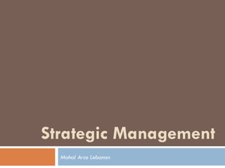 Strategic Management
  Mahal Arce Lebanan
 