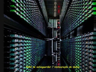 Robô de salvaguardar / restauração de dados
 