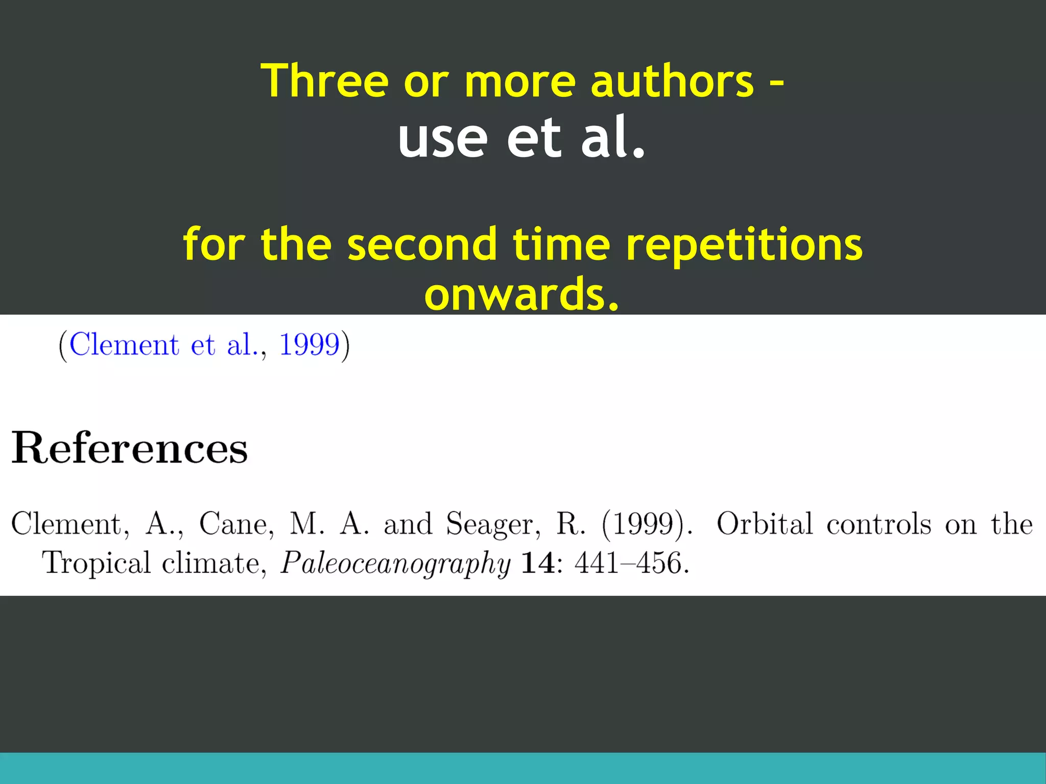 Three or more authors –
use et al.
for the second time repetitions
onwards.
 