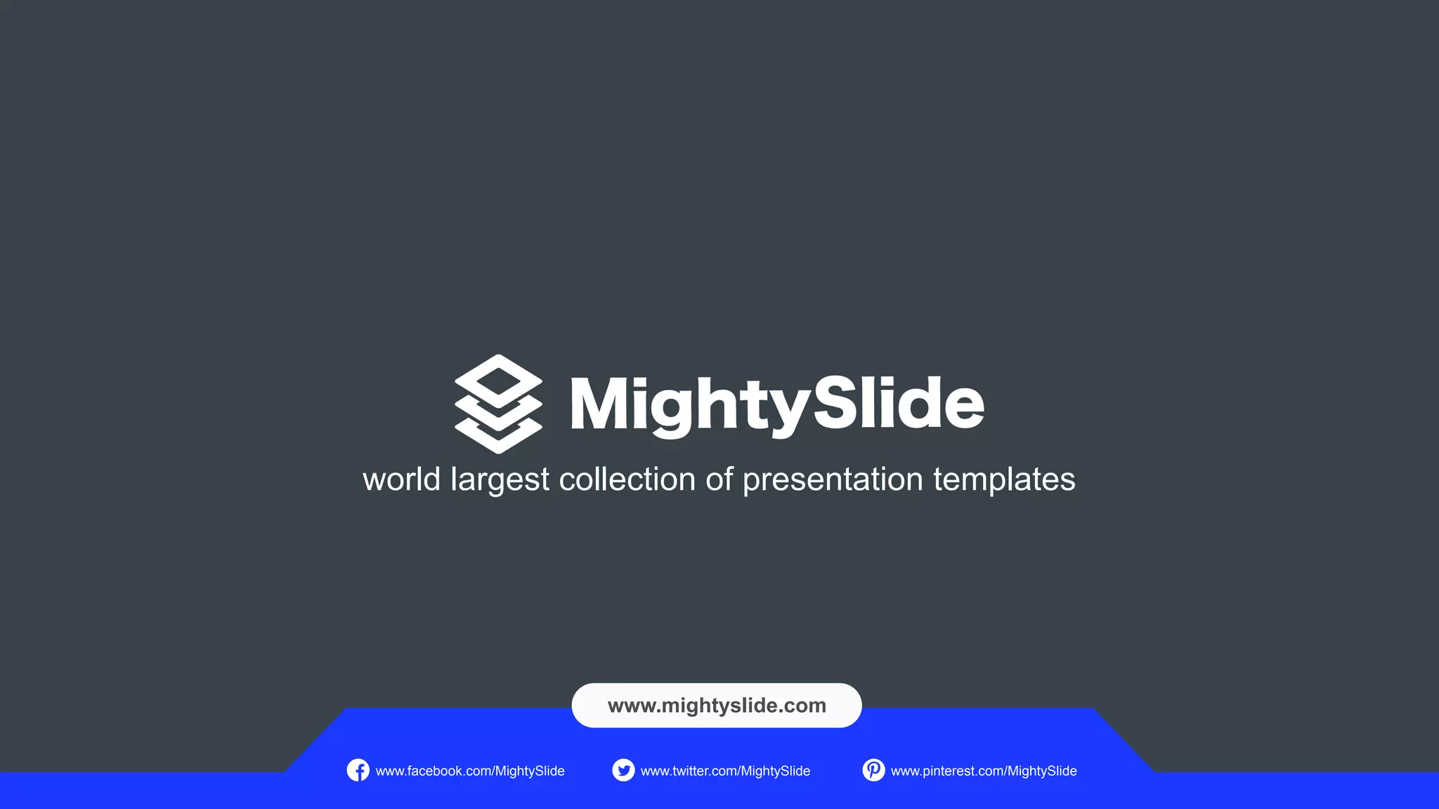 world largest collection of presentation templates
www.facebook.com/MightySlide www.pinterest.com/MightySlide
www.twitter.com/MightySlide
www.mightyslide.com
 