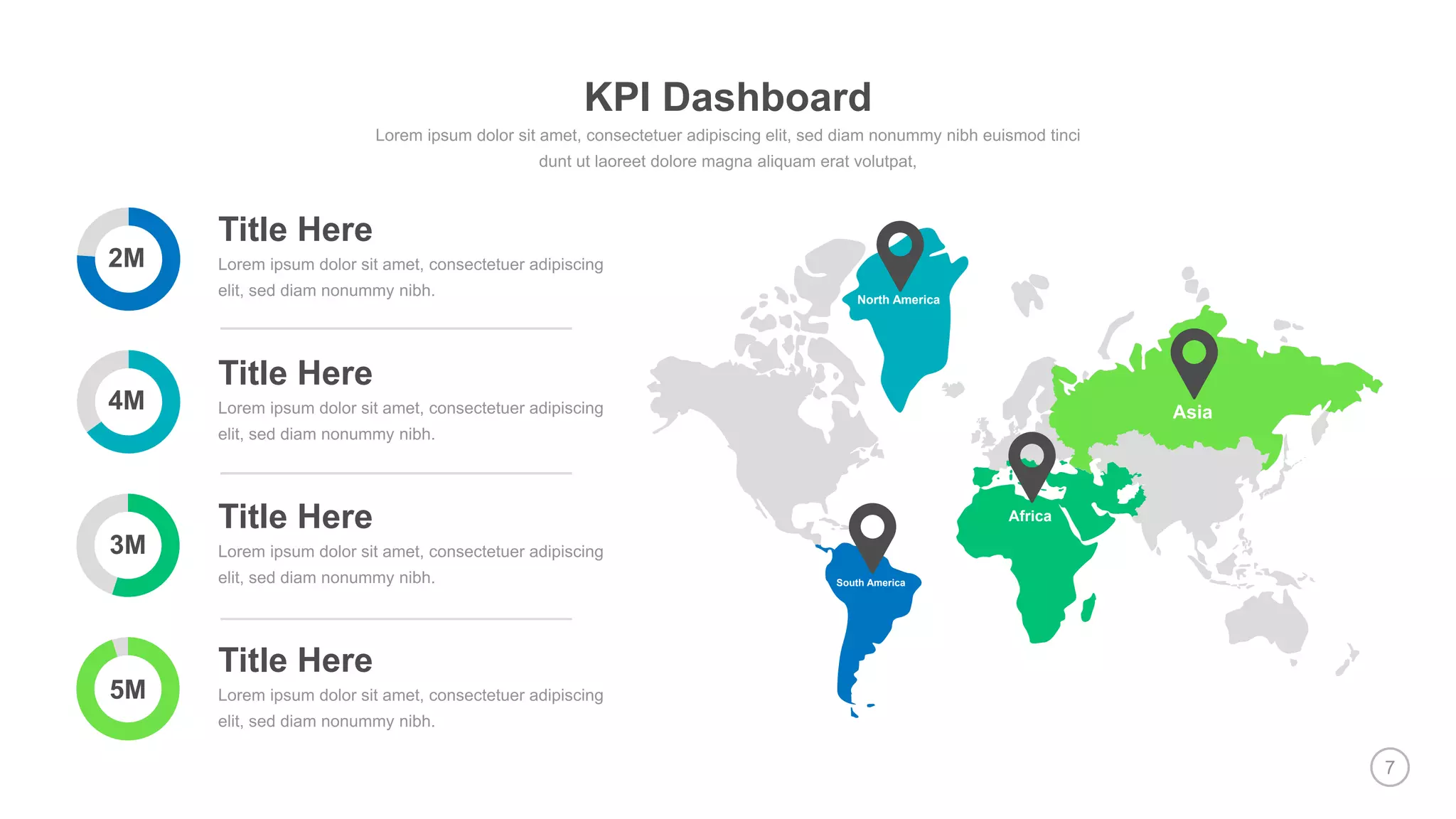 7
Title Here
Title Here
Title Here
Title Here
5M
3M
4M
2M
North America
Africa
South America
Asia
KPI Dashboard
 