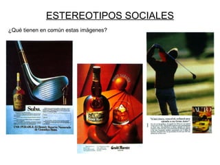 ESTEREOTIPOS SOCIALES
¿Qué tienen en común estas imágenes?
 