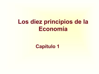 Los diez principios de la
Economía
Capítulo 1
 