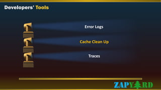 Error Logs
Cache Clean Up
Traces
Developers’ Tools
 