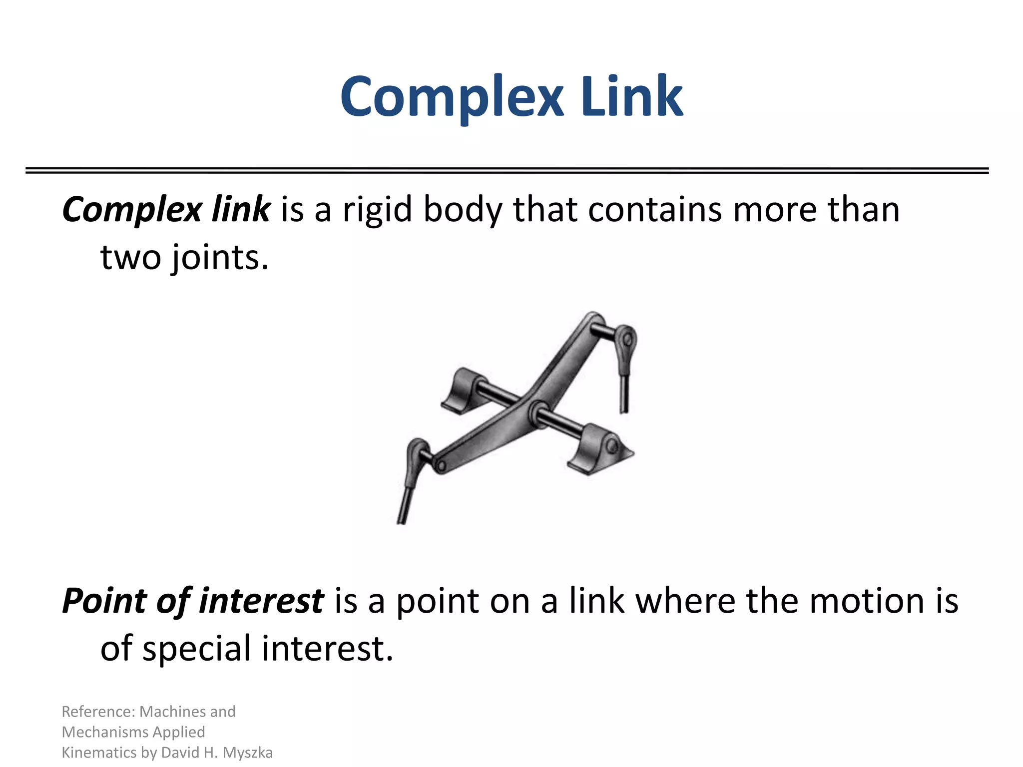 Complex LinkComplex link is a rigid body that contains more than two joints.Point of interest is a point on a link where the motion is of special interest.  Reference: Machines and Mechanisms Applied Kinematics by David H. Myszka