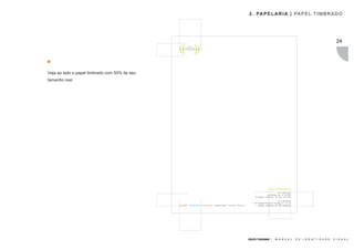 2 . PA P E L A R I A | PA P E L T I M B R A D O




                                                               24




GRUPO TRANSMAR |   M A N U A L   D E   I D E N T I D A D E   V I S U A L
 
