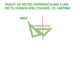 TRAÇAT DE RECTES PERPENDICULARS A UNA RECTA DONADA AMB L’ESCAIRE I EL CARTABÓ 