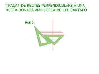 TRAÇAT DE RECTES PERPENDICULARS A UNA RECTA DONADA AMB L’ESCAIRE I EL CARTABÓ 