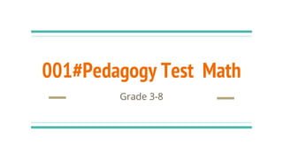 001#Pedagogy Test Math
Grade 3-8
 