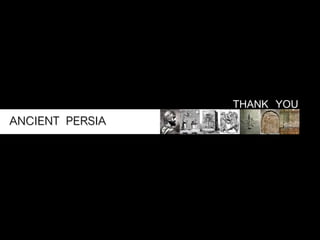 THANK YOU
ANCIENT PERSIA
 