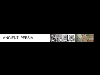 ANCIENT PERSIA
 