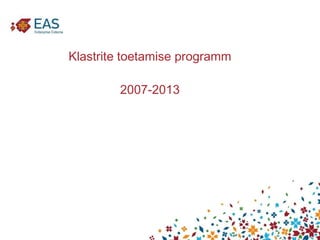 Klastrite toetamise programm 2007-2013 