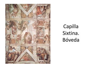 Capilla
Sixtina.
Bóveda
 