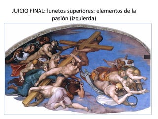 JUICIO FINAL: lunetos superiores: elementos de la
pasión (izquierda)
 