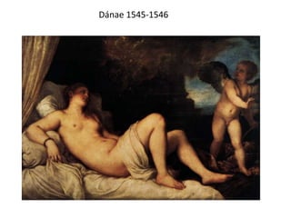 Dánae 1545-1546
 