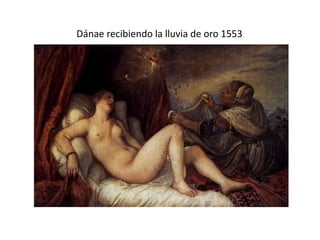 Dánae recibiendo la lluvia de oro 1553
 