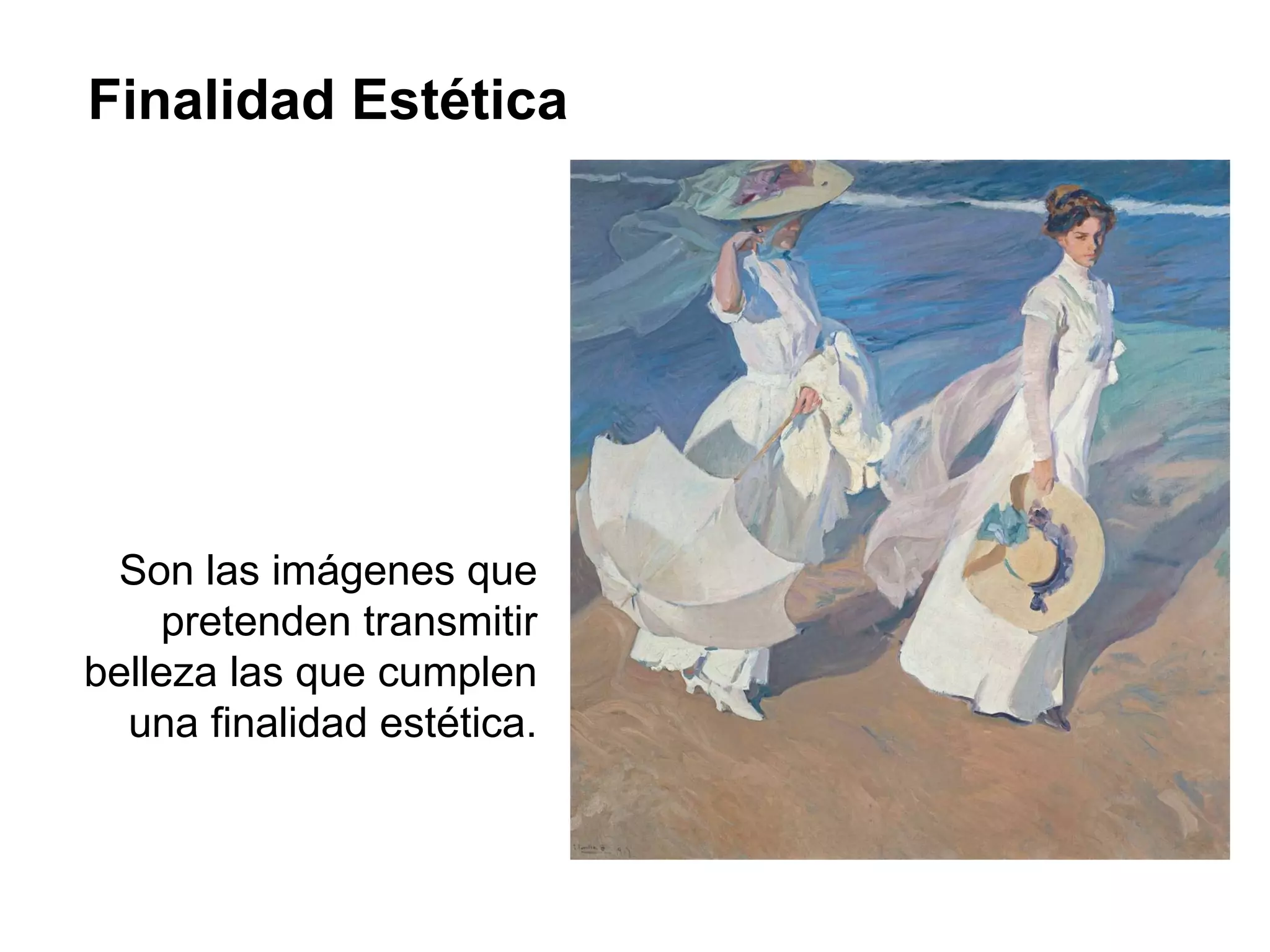 Finalidad Estética Son las imágenes que pretenden transmitir belleza las que cumplen una finalidad estética. 