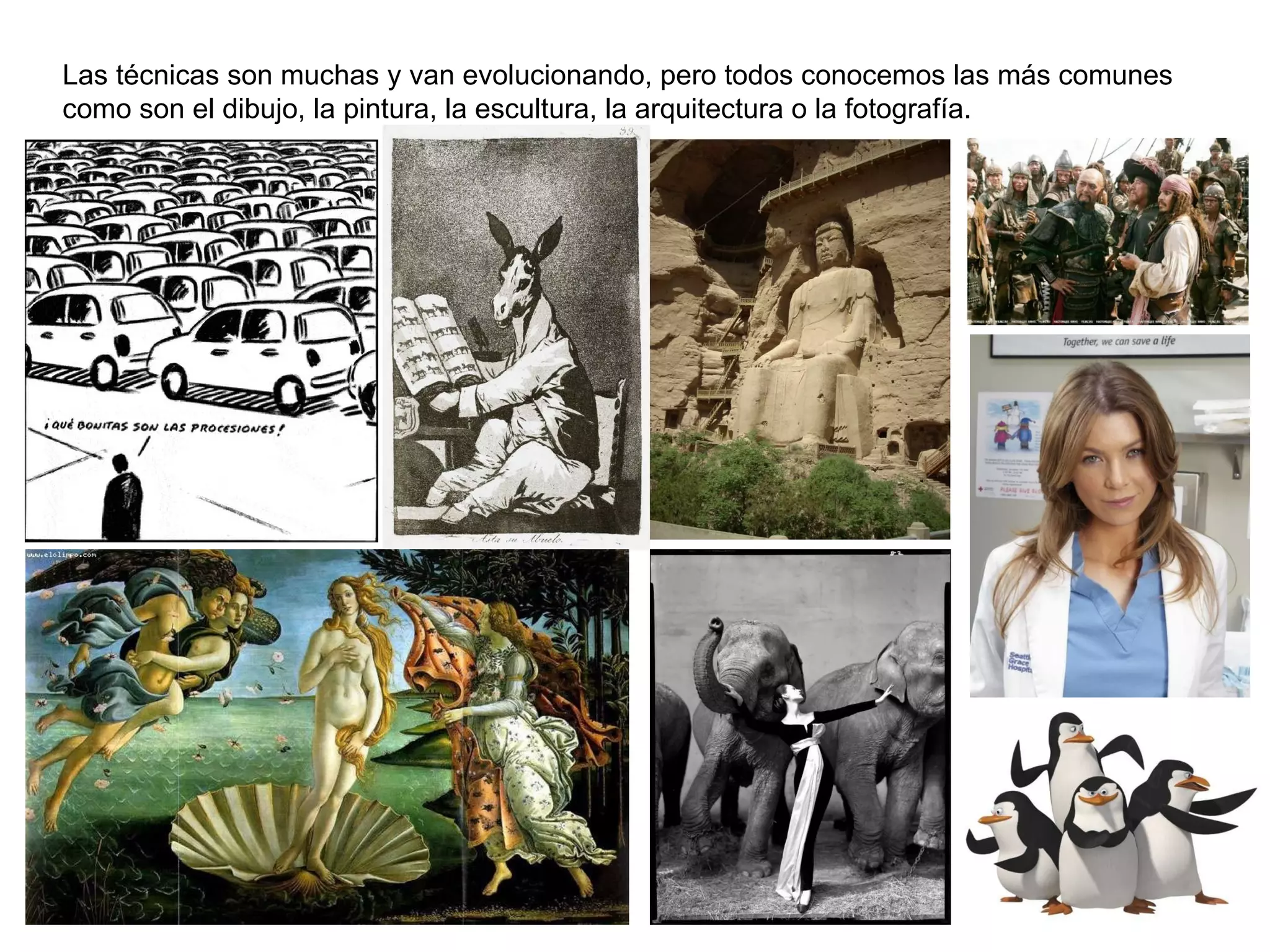 Las técnicas son muchas y van evolucionando, pero todos conocemos las más comunes como son el dibujo, la pintura, la escultura, la arquitectura o la fotografía. 