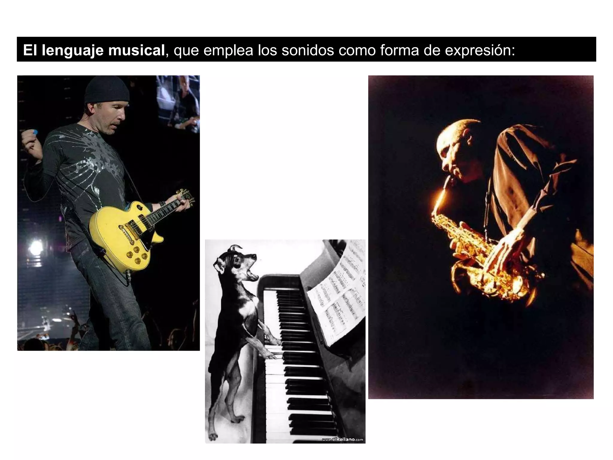 El lenguaje musical , que emplea los sonidos como forma de expresión: 