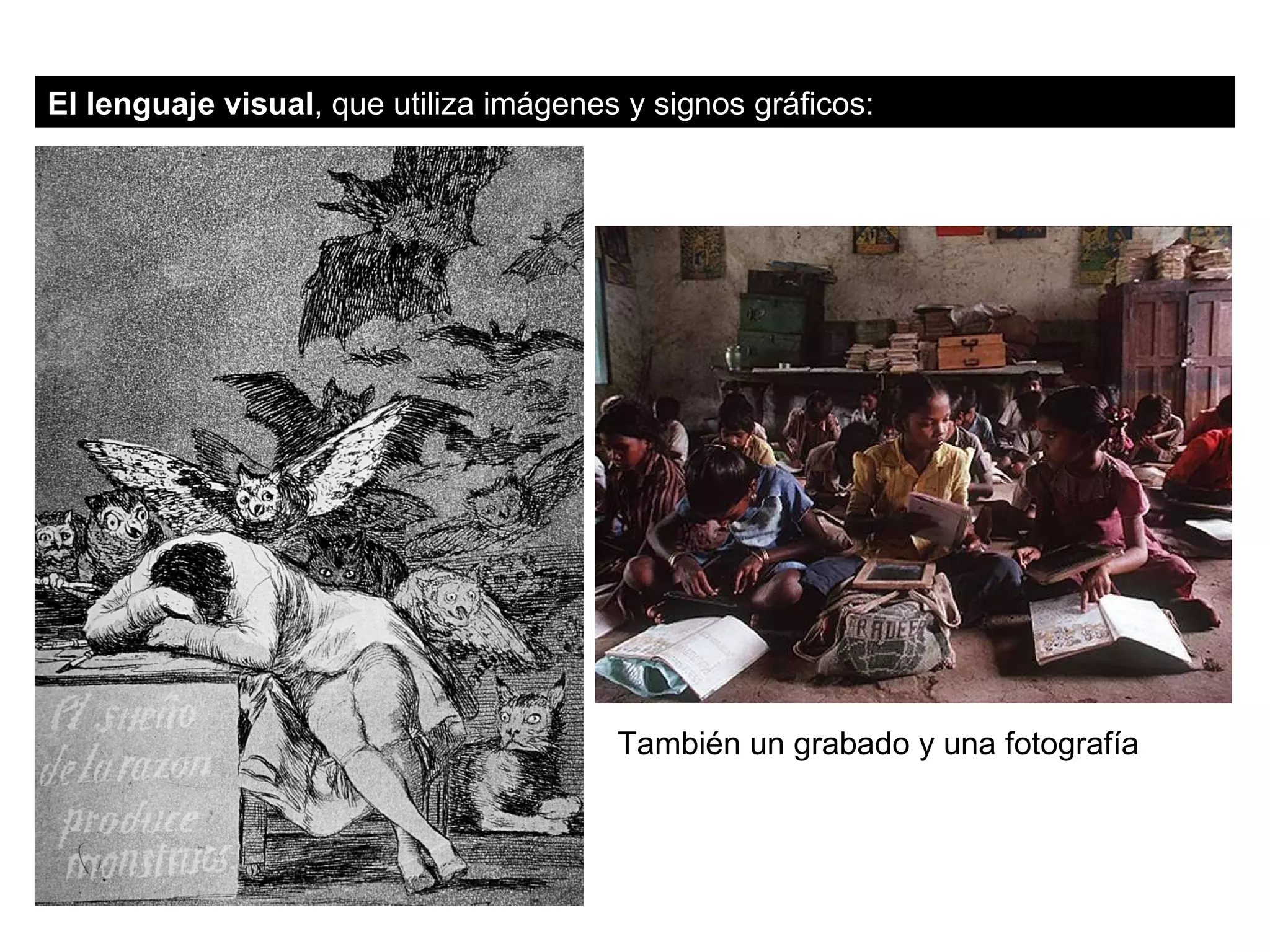 El lenguaje visual , que utiliza imágenes y signos gráficos: También un grabado y una fotografía 