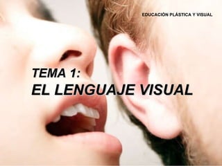 TEMA 1: EL LENGUAJE VISUAL EDUCACIÓN PLÁSTICA Y VISUAL  