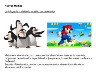 Nuevos Medios La infografía o el diseño asistido por ordenador Materiales: electricidad, luz, componentes electrónicos, ta...